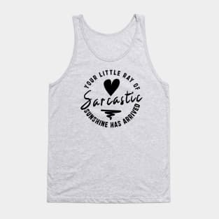 Your Little Ray of Sarcastic Sunshine Has Arrived: newest funny sarcastic design Tank Top